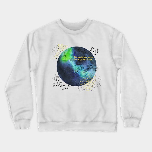 The Earth Has Music for Those Who Listen Crewneck Sweatshirt by CorrieMick